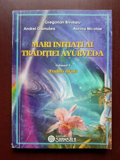 Gregorian Bivolaru, Andrei Gamulea – Mari initiati ai traditiei Ayurveda volumul 1