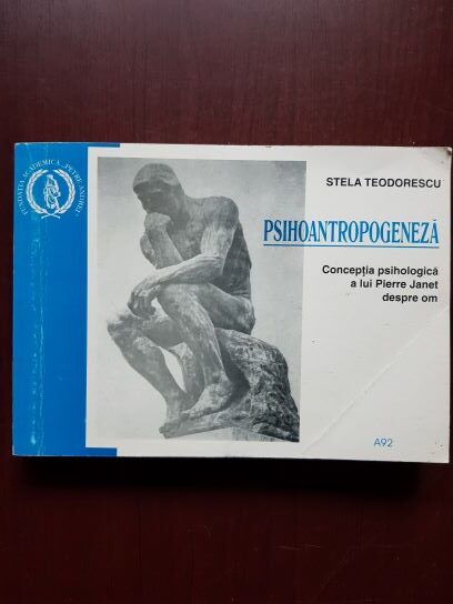 Stela Teodorescu – Psihoantropogeneza. Conceptia psihologica a liu Pierre Janet despre om