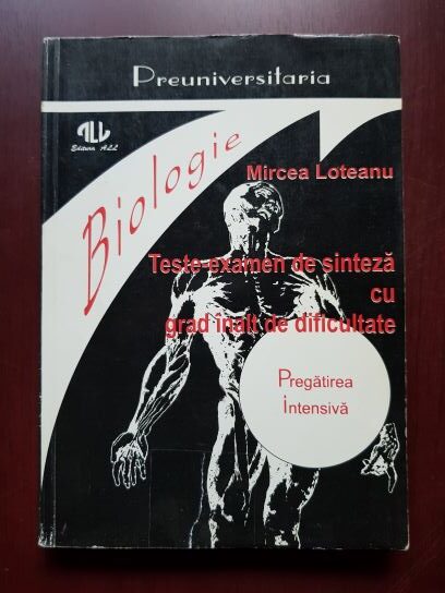 Mircea Loteanu – Biologie. Teste-examen de sinteza cu grad inalt de dificultate