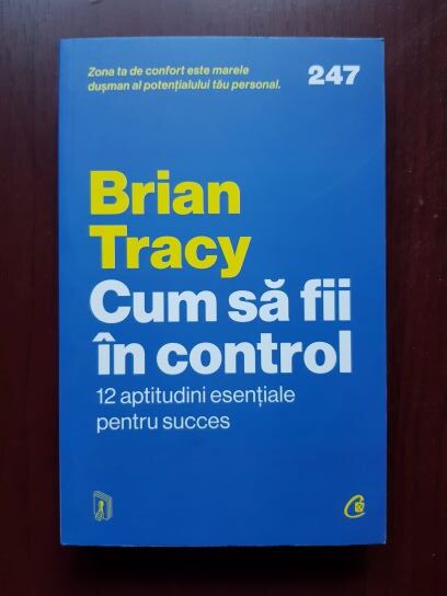 Brian Tracy – Cum sa fii in control. 12 aptitudini esentiale pentru succes
