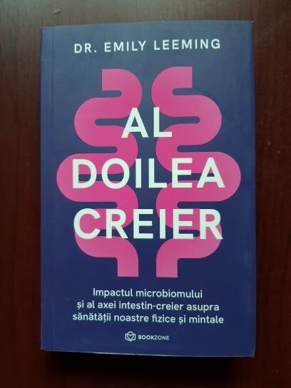 Emily Leeming – Al doilea creier. Impactul microbiomului si al axei intestin-creier asupra sanatatii noastre fizice si mintale