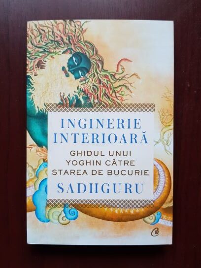 Sadhguru – Ingineria interioara. Ghidul unui yoghin catre starea de bucurie