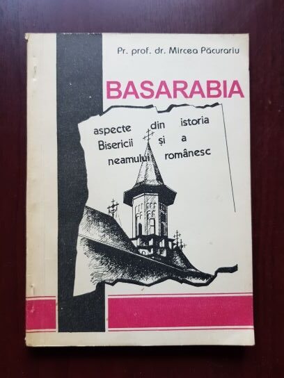 Mircea Pacurariu – Basarabia. Aspecte din istoria Bisercii si a neamului romanesc