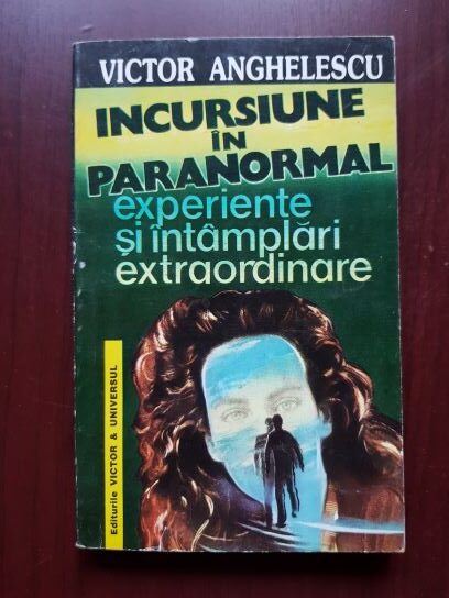 Victor Anghelescu – Incursiune in paranormal. Experiente si intamplari extraordinare