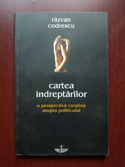 Razvan Codrescu – Cartea indreptarilor. O perspectiva crestina asupra politicului