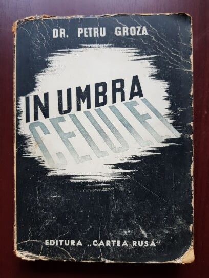 Petru Groza – In umbra celulei (1945, prima editie)