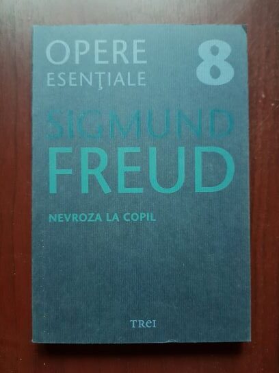 Sigmund Freud – Opere esentiale, volumul 8. Nevroza la copil