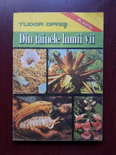 Tudor Opris – Din tainele lumii vii volumul 1. Plante