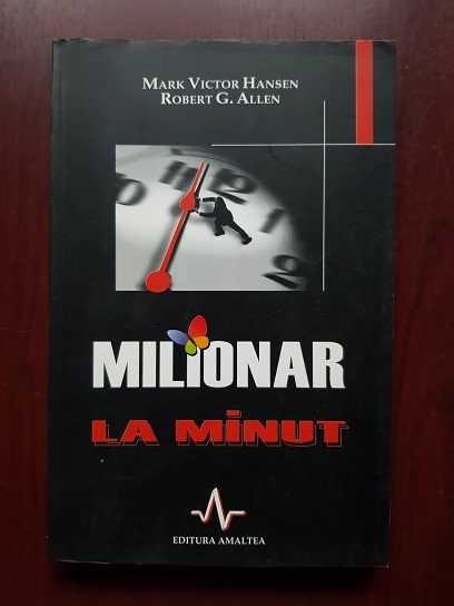 Mark Victor Hansen, Robert G. Allen – Milionar la minut. Drumul iluminat catre acumularea averii
