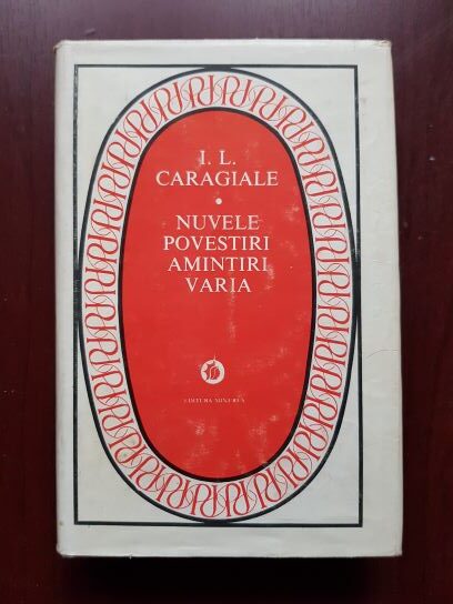 Ion Luca Caragiale – Nuvele. Povestiri. Amintiri. Varia (1981, editie cartonata)
