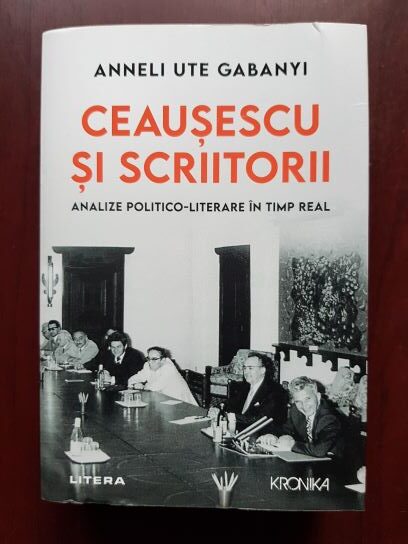 Anneli Ute Gabanyi – Ceausescu si scriitorii. Analize politico-literare in timp real