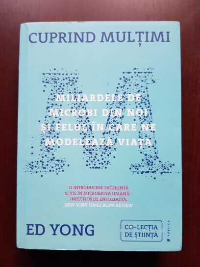 Ed Yong – Cuprind multimi. Miliardele de microbi din noi si felul in care ne modeleaza viata
