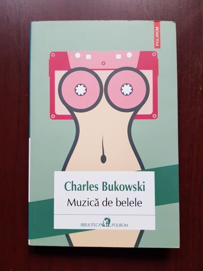 Charles Bukowski – Muzica de belele