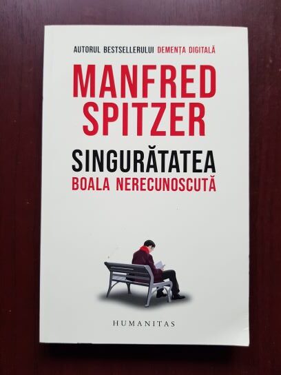 Manfred Spitzer – Singuratatea, boala nerecunoscuta