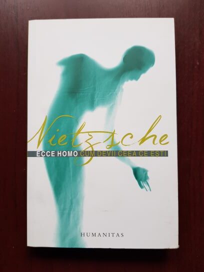 Friedrich Nietzsche – Ecce Homo. Cum devii ceea ce esti