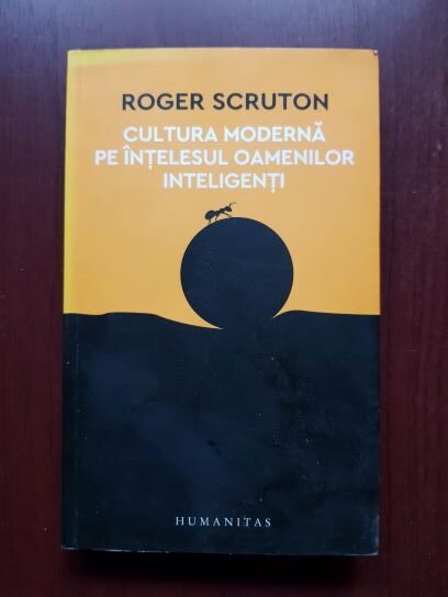 Roger Scruton – Cultura moderna pe intelesul oamenilor inteligenti