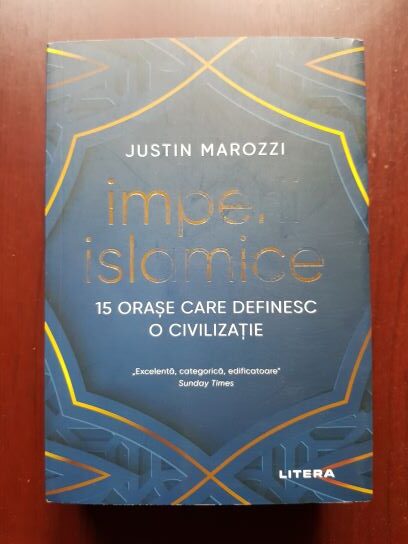 Justin Marozzi – Imperii islamice. 12 orase care definesc o civilizatie