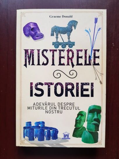 Graeme Donald – Misterele istoriei. Adevarul despre miturile din trecutul nostru
