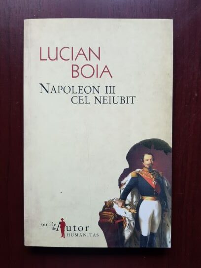 Lucian Boia – Napoleon III cel neiubit (2008)